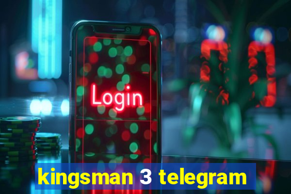 kingsman 3 telegram